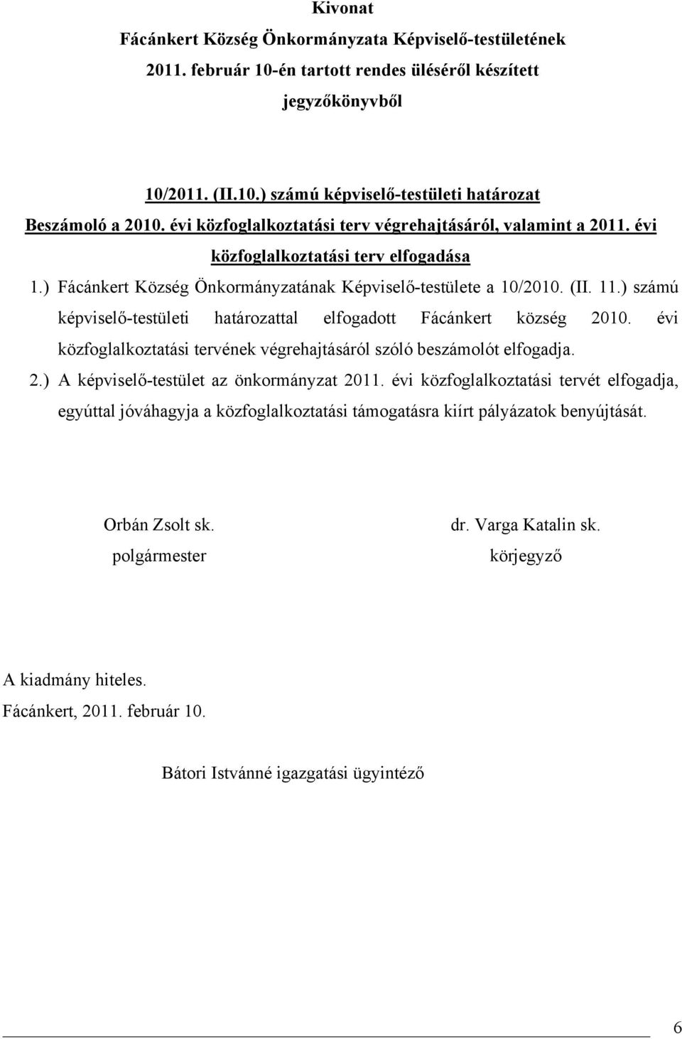 ) számú képviselő-testületi határozattal elfogadott Fácánkert község 2010.