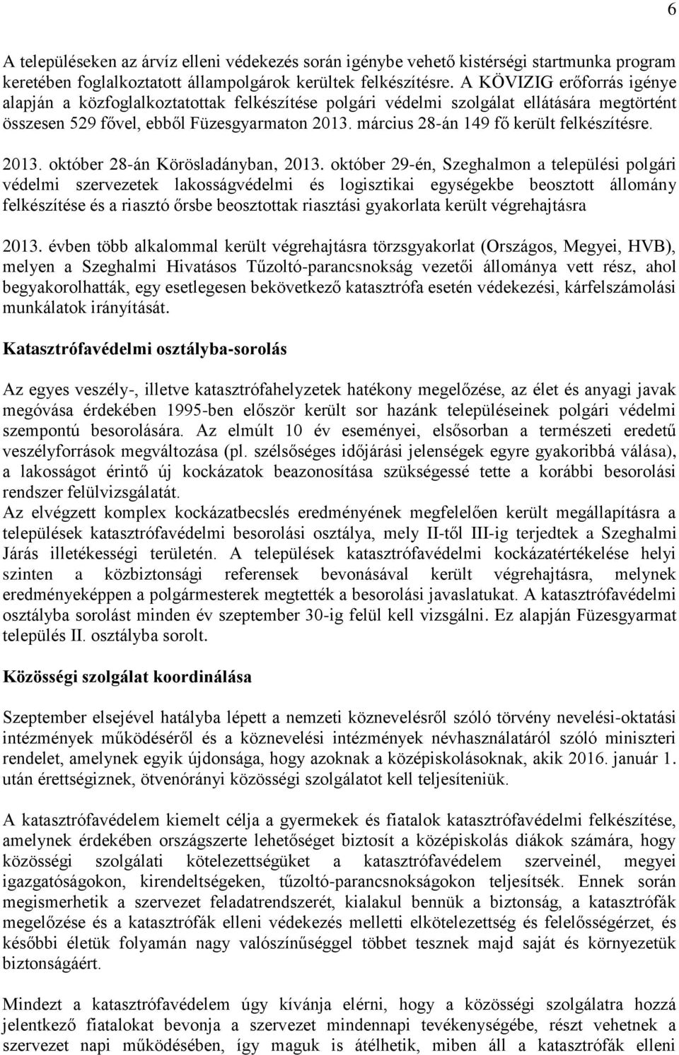 március 28-án 149 fő került felkészítésre. 2013. október 28-án Körösladányban, 2013.