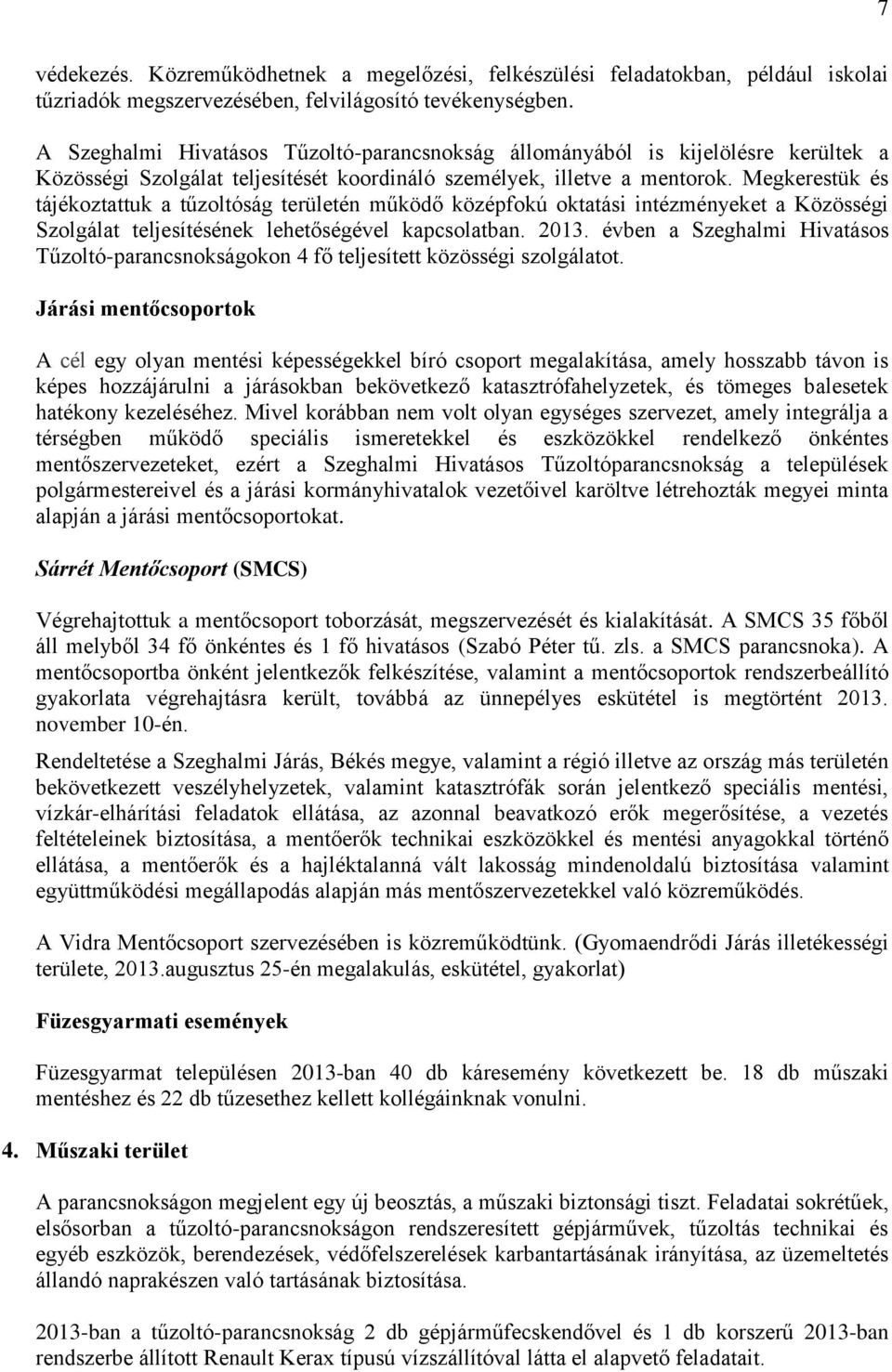 Megkerestük és tájékoztattuk a tűzoltóság területén működő középfokú oktatási intézményeket a Közösségi Szolgálat teljesítésének lehetőségével kapcsolatban. 2013.