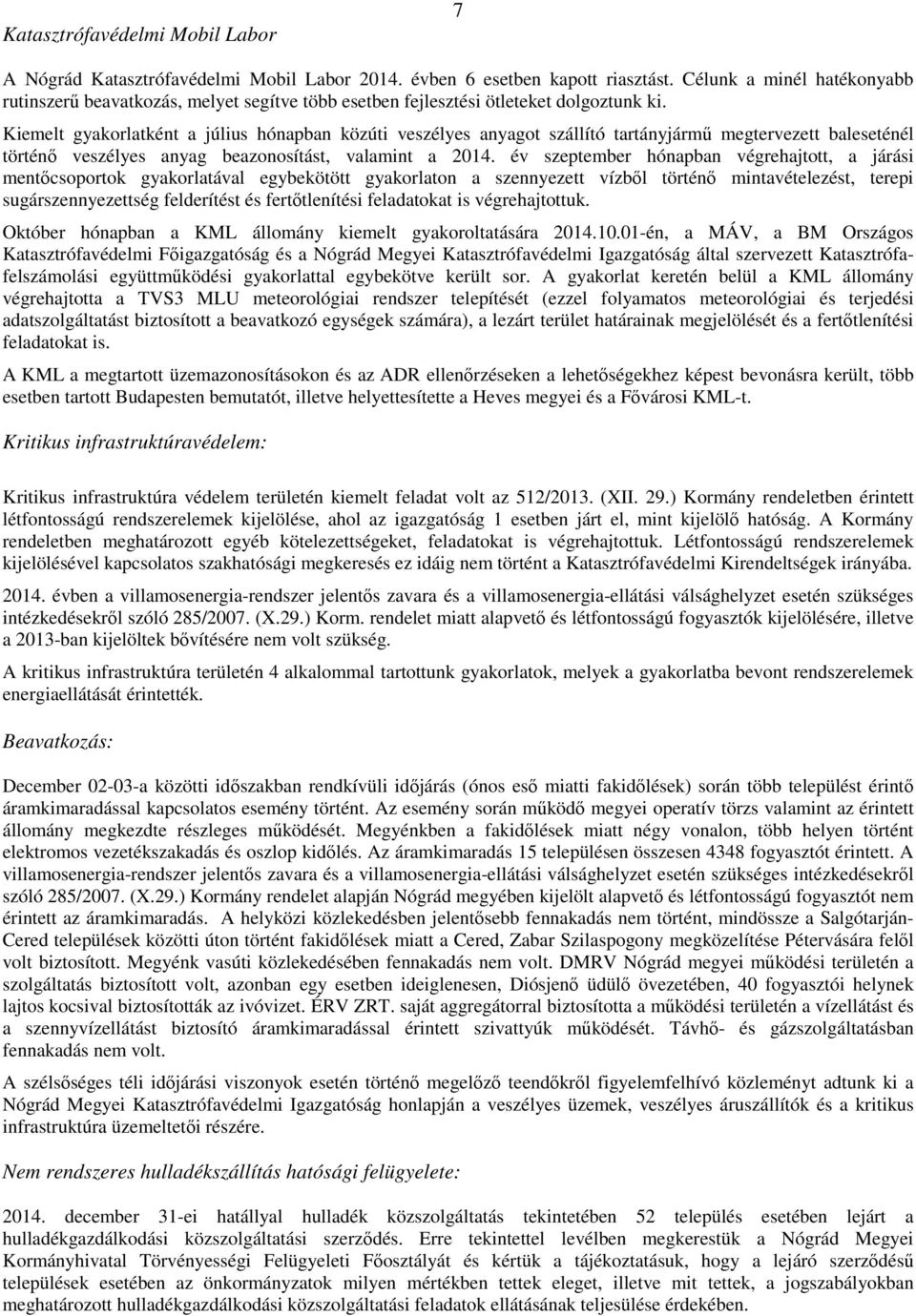 Kiemelt gyakorlatként a július hónapban közúti veszélyes anyagot szállító tartányjármű megtervezett baleseténél történő veszélyes anyag beazonosítást, valamint a 2014.