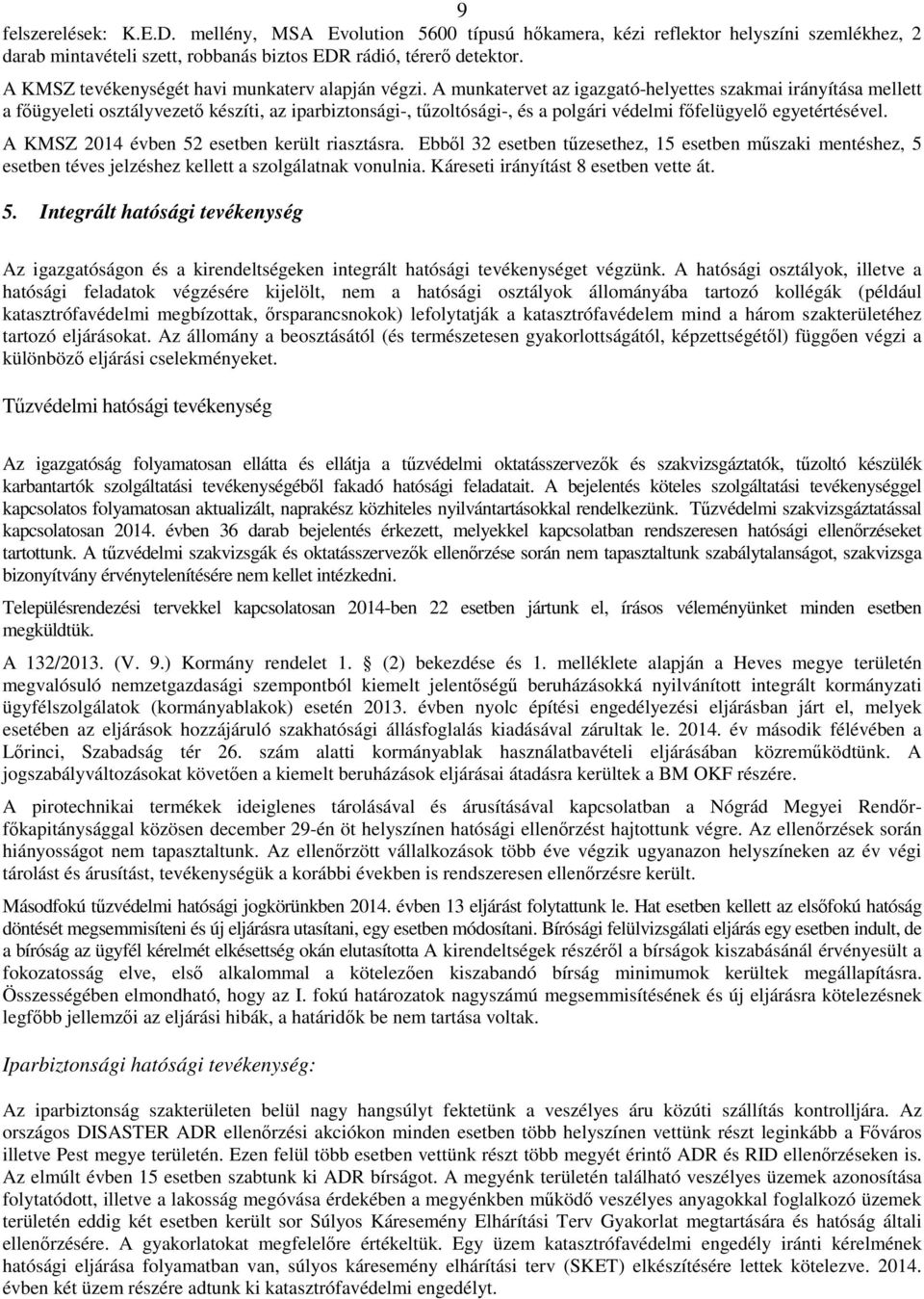 A munkatervet az igazgató-helyettes szakmai irányítása mellett a főügyeleti osztályvezető készíti, az iparbiztonsági-, tűzoltósági-, és a polgári védelmi főfelügyelő egyetértésével.