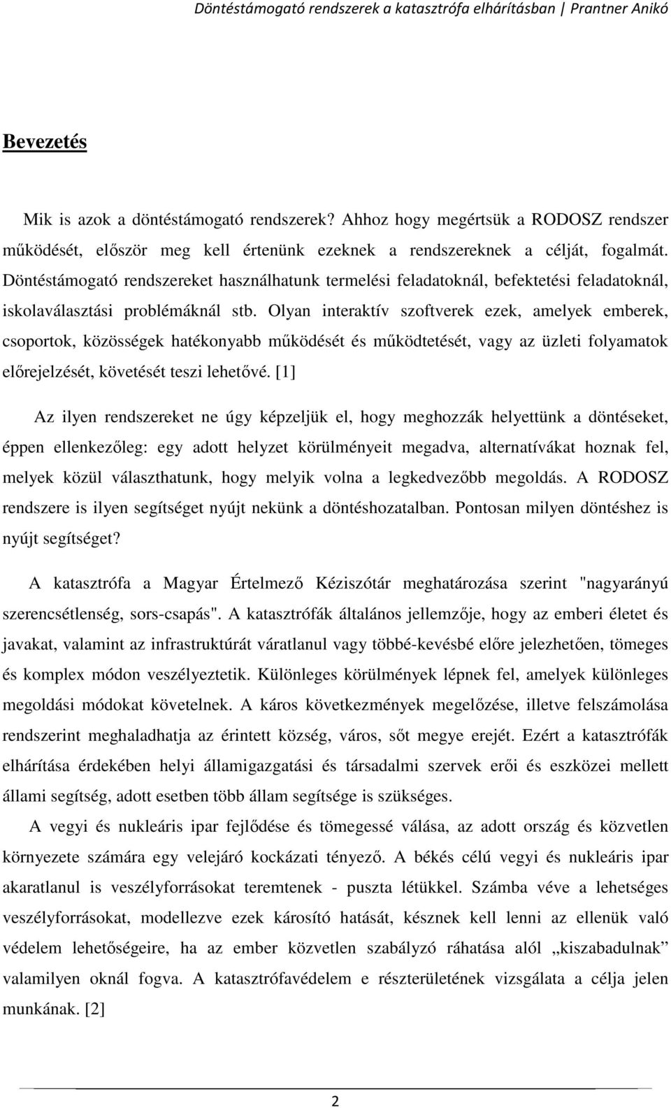 Olyan interaktív szoftverek ezek, amelyek emberek, csoportok, közösségek hatékonyabb működését és működtetését, vagy az üzleti folyamatok előrejelzését, követését teszi lehetővé.