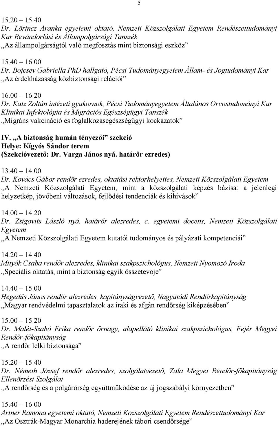 Katz Zoltán intézeti gyakornok, Pécsi Tudományegyetem Általános Orvostudományi Kar Klinikai Infektológia és Migrációs Egészségügyi Tanszék Migráns vakcináció és foglalkozásegészségügyi kockázatok IV.