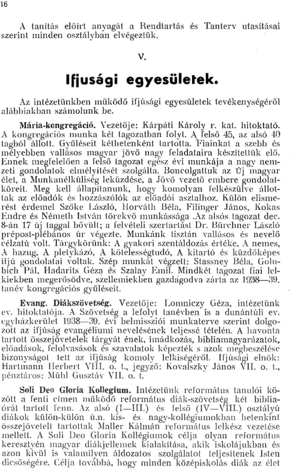 A fe ső 45, az asó 40 tagbó áott. GyíBéseit kéth etenként tartotta. Fiainkat a szebb és n1éyebben vaásos magyar jövő nagy feadataira készítettük e ő.