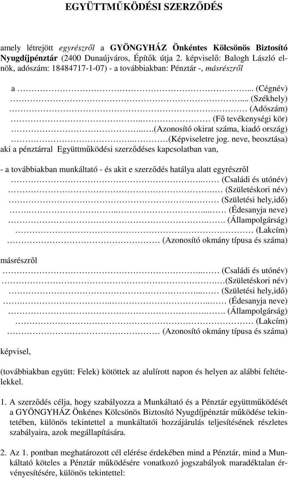 . (Képviseletre jog. neve, beosztása) aki a pénztárral Együttmőködési szerzıdéses kapcsolatban van, - a továbbiakban munkáltató - és akit e szerzıdés hatálya alatt egyrészrıl.. (Családi és utónév).