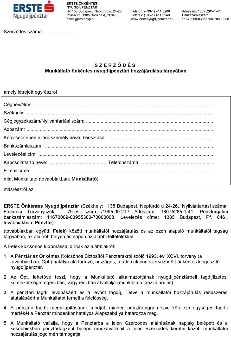 .. mint Munkáltató (továbbiakban: Munkáltató) másrészről az ERSTE Önkéntes Nyugdíjpénztár (Székhely: 1138 Budapest, Népfürdő u 24-26., Nyilvántartási száma: Fővárosi Törvényszék 79-es szám /1995.09.