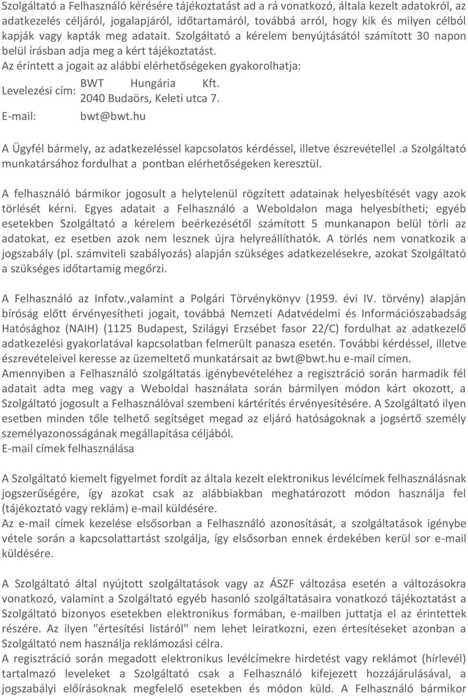 Levelezési cím: 2040 Budaörs, Keleti utca 7. E-mail: bwt@bwt.hu A Ügyfél bármely, az adatkezeléssel kapcsolatos kérdéssel, illetve észrevétellel.