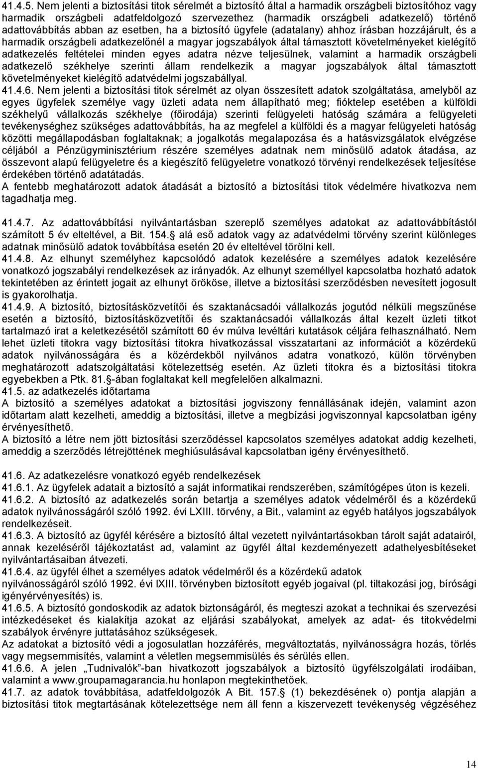 adattovábbítás abban az esetben, ha a biztosító ügyfele (adatalany) ahhoz írásban hozzájárult, és a harmadik országbeli adatkezelőnél a magyar jogszabályok által támasztott követelményeket kielégítő