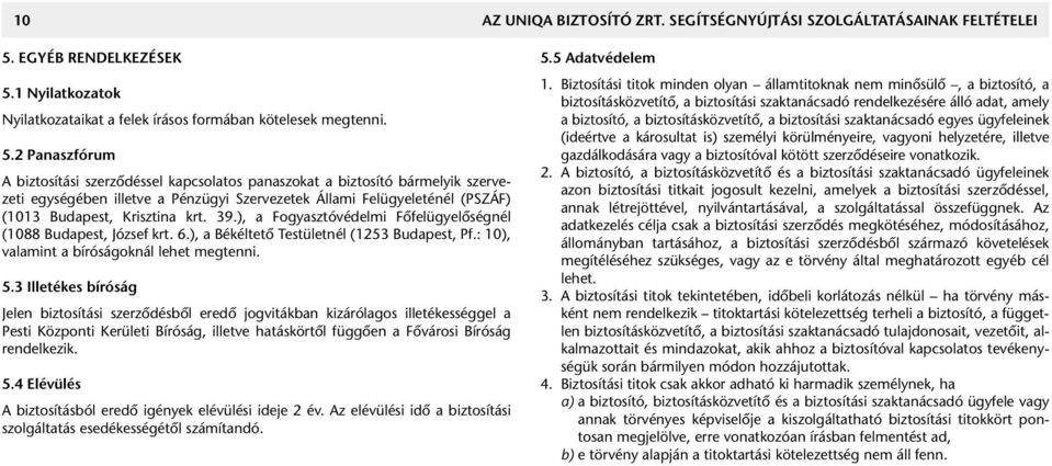 1 Nyilatkozatok Nyilatkozataikat a felek írásos formában kötelesek megtenni. 5.