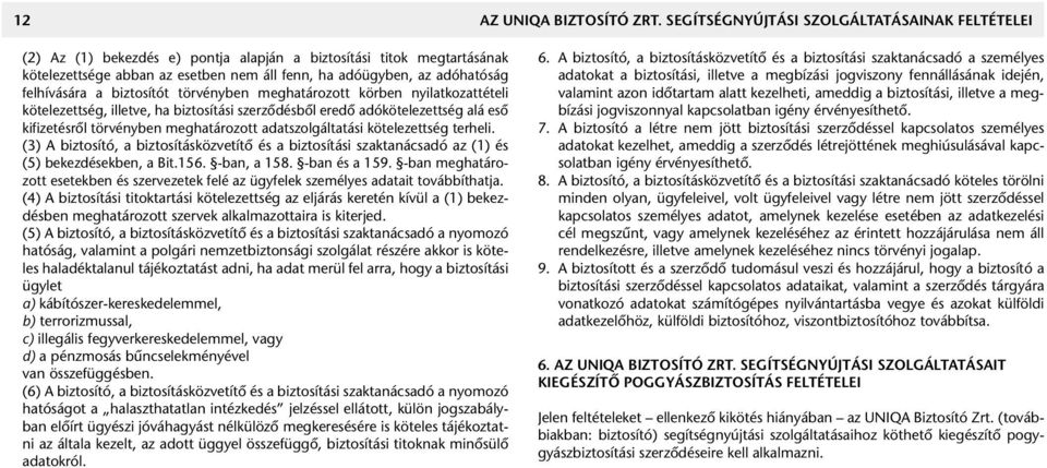 felhívására a biztosítót törvényben meghatározott körben nyilatkozattételi kötelezettség, illetve, ha biztosítási szerzôdésbôl eredô adókötelezettség alá esô kifizetésrôl törvényben meghatározott