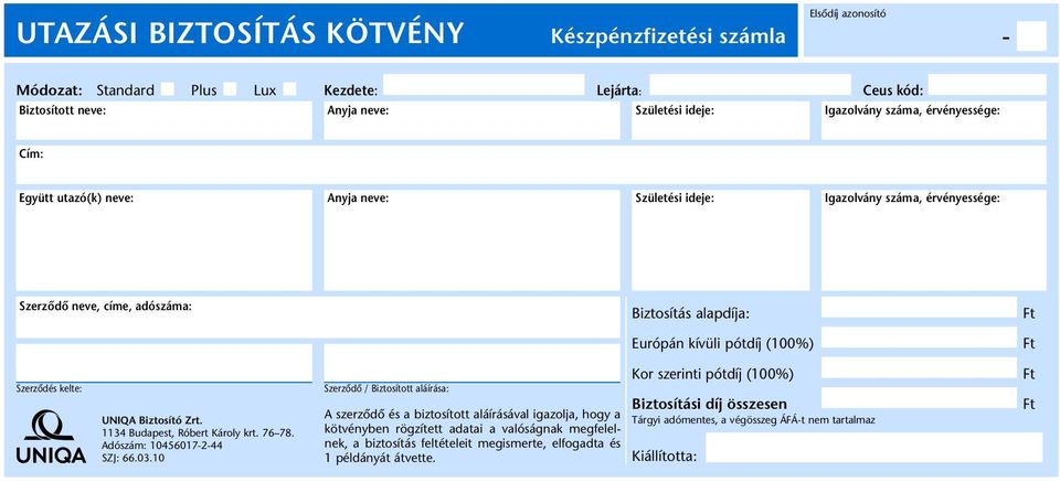 kelte: UNIQA Biztosító Zrt. 1134 Budapest, Róbert Károly krt. 76 78. Adószám: 10456017-2-44 SZJ: 66.03.