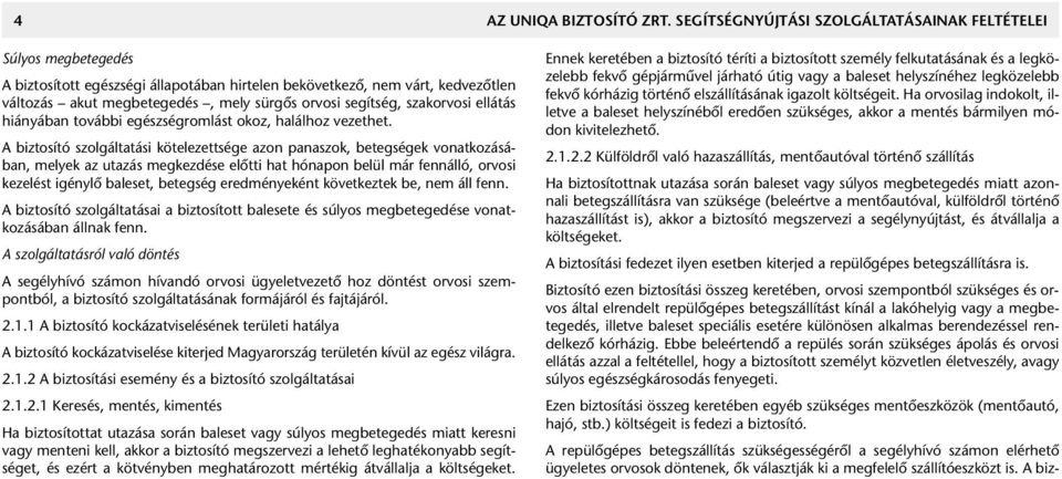 segítség, szakorvosi ellátás hiányában további egészségromlást okoz, halálhoz vezethet.
