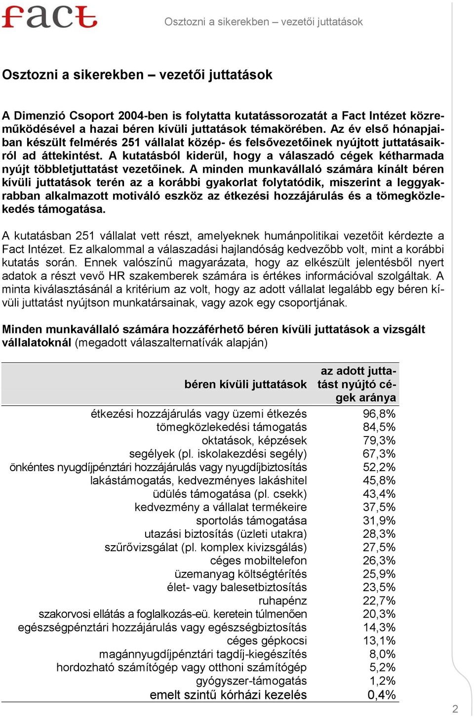 A kutatásból kiderül, hogy a válaszadó cégek kétharmada nyújt többletjuttatást vezetőinek.