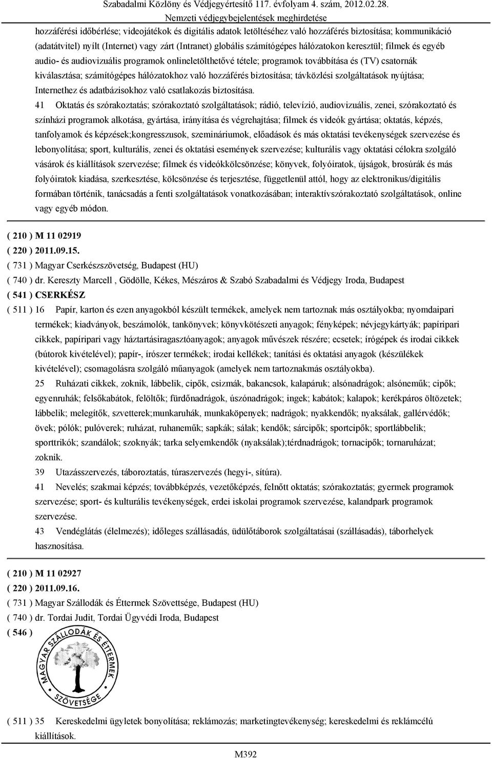 távközlési szolgáltatások nyújtása; Internethez és adatbázisokhoz való csatlakozás biztosítása.
