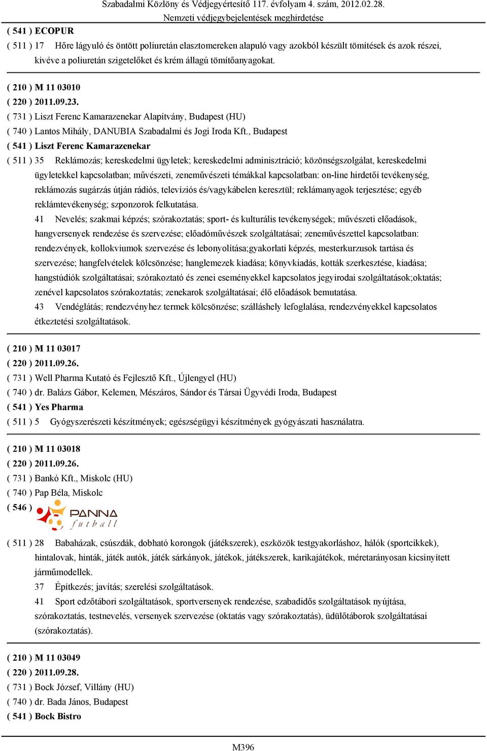 , Budapest ( 541 ) Liszt Ferenc Kamarazenekar ( 511 ) 35 Reklámozás; kereskedelmi ügyletek; kereskedelmi adminisztráció; közönségszolgálat, kereskedelmi ügyletekkel kapcsolatban; művészeti,