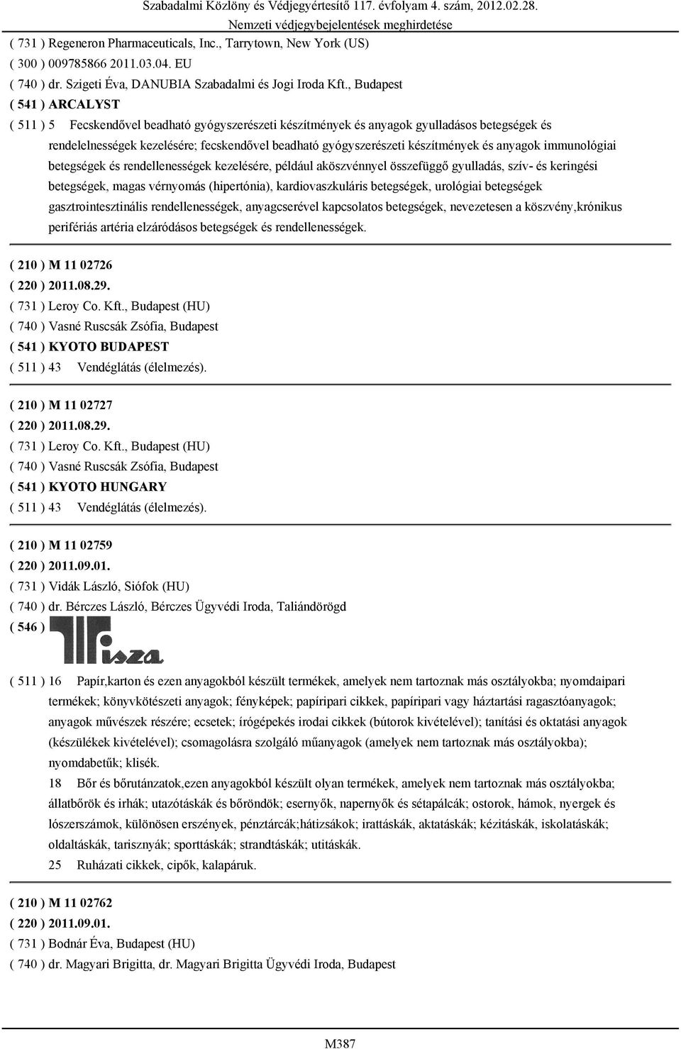 ( 511 ) 5 Fecskendővel beadható gyógyszerészeti készítmények és anyagok gyulladásos betegségek és rendelelnességek kezelésére; fecskendővel beadható gyógyszerészeti készítmények és anyagok