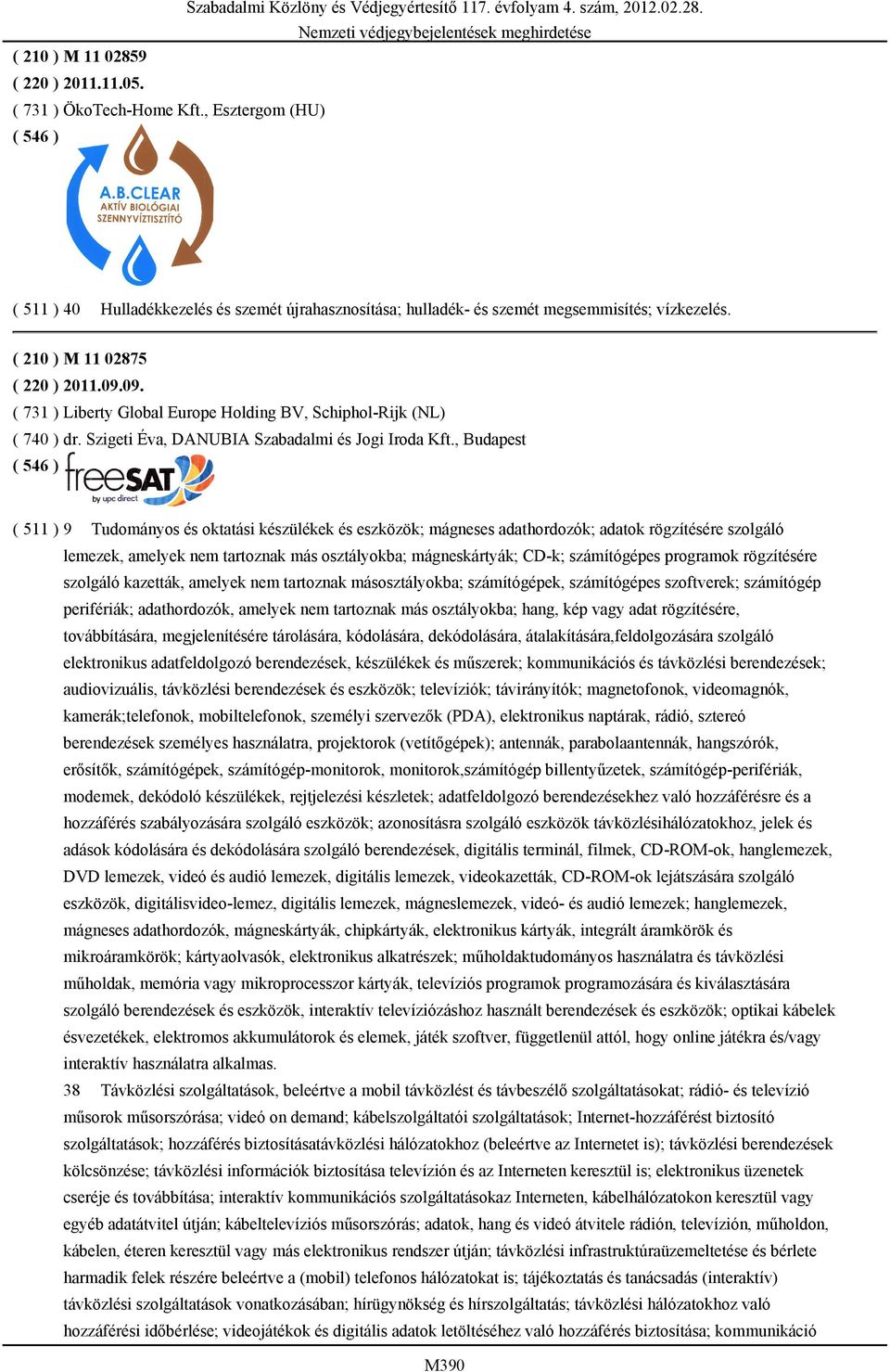 , Budapest ( 511 ) 9 Tudományos és oktatási készülékek és eszközök; mágneses adathordozók; adatok rögzítésére szolgáló lemezek, amelyek nem tartoznak más osztályokba; mágneskártyák; CD-k;