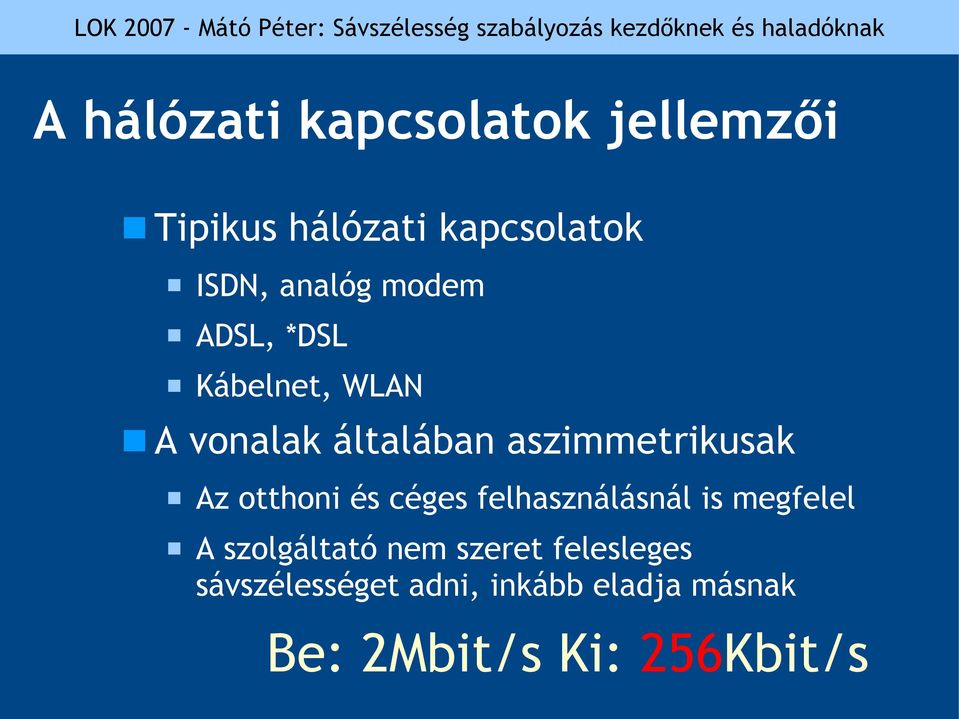 aszimmetrikusak Az otthoni és céges felhasználásnál is megfelel A