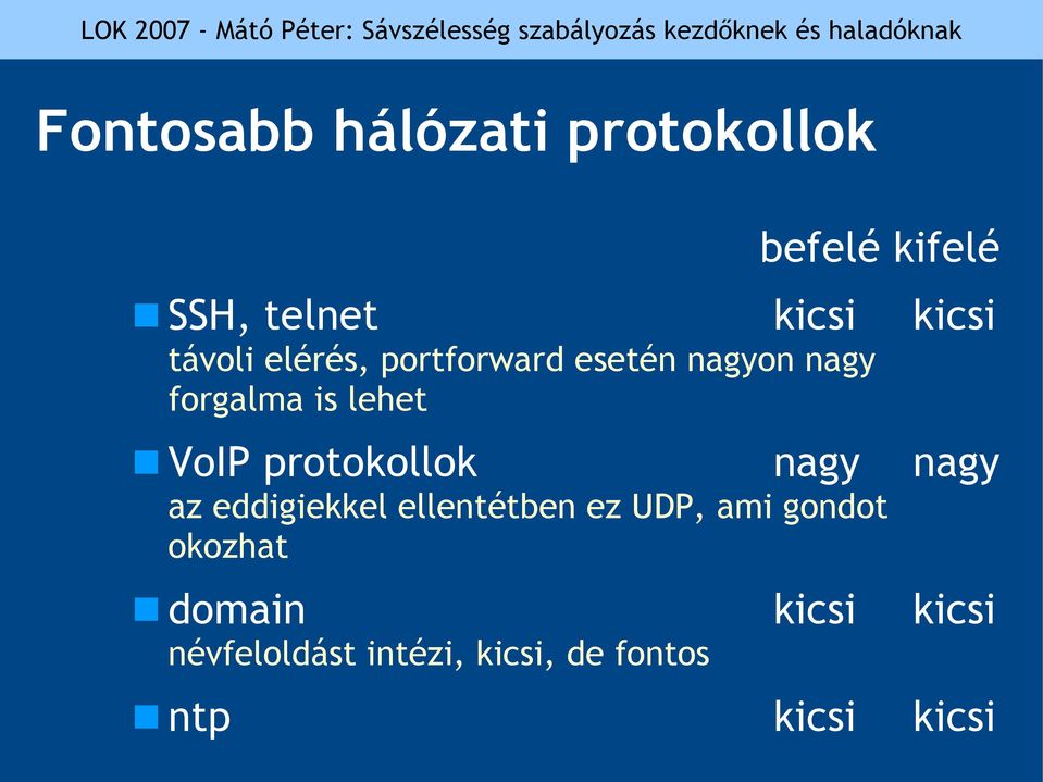 protokollok nagy nagy az eddigiekkel ellentétben ez UDP, ami gondot