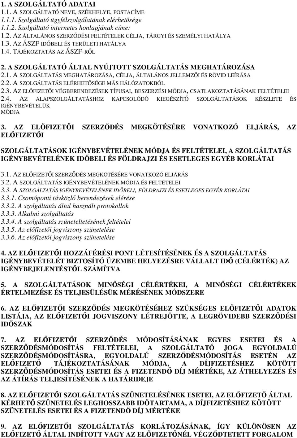 2. A SZOLGÁLTATÁS ELÉRHETŐSÉGE MÁS HÁLÓZATOKBÓL 2.3. AZ ELŐFIZETŐI VÉGBERENDEZÉSEK TÍPUSAI, BESZERZÉSI MÓDJA, CSATLAKOZTATÁSÁNAK FELTÉTELEI 2.4.