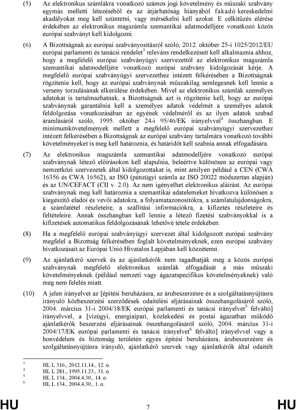 (6) A Bizottságnak az európai szabványosításról szóló, 2012.