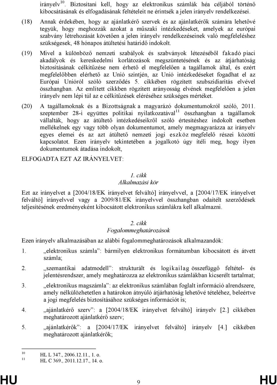 irányelv rendelkezéseinek való megfeleléshez szükségesek, 48 hónapos átültetési határidő indokolt.