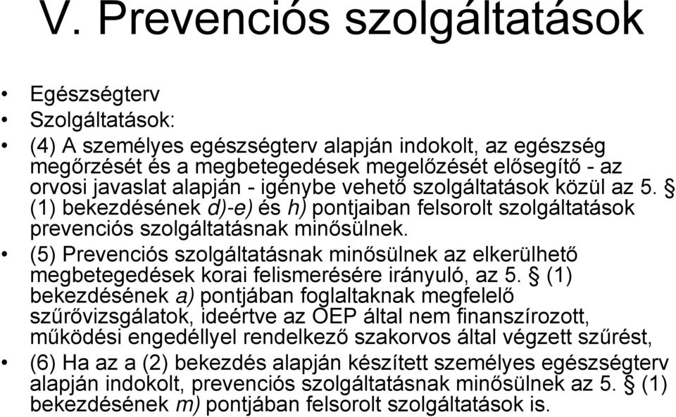 (5) Prevenciós szolgáltatásnak minősülnek az elkerülhető megbetegedések korai felismerésére irányuló, az 5.