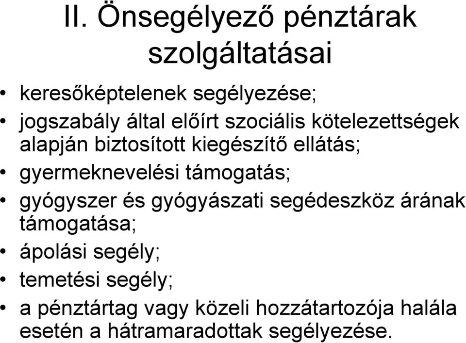 támogatás; gyógyszer és gyógyászati segédeszköz árának támogatása; ápolási segély;