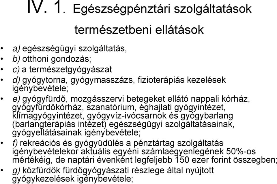 kezelések igénybevétele; e) gyógyfürdő, mozgásszervi betegeket ellátó nappali kórház, gyógyfürdőkórház, szanatórium, éghajlati gyógyintézet, klímagyógyintézet, gyógyvíz-ivócsarnok és