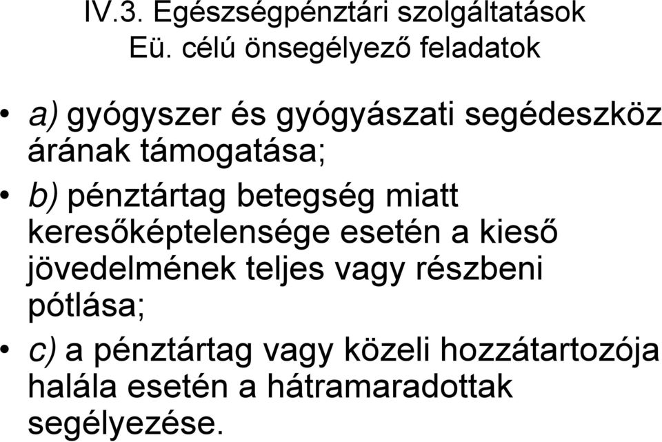 támogatása; b) pénztártag betegség miatt keresőképtelensége esetén a kieső