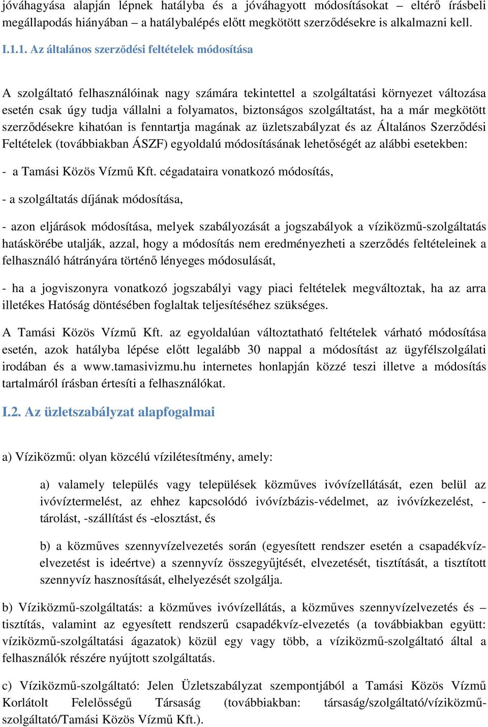 szolgáltatást, ha a már megkötött szerződésekre kihatóan is fenntartja magának az üzletszabályzat és az Általános Szerződési Feltételek (továbbiakban ÁSZF) egyoldalú módosításának lehetőségét az