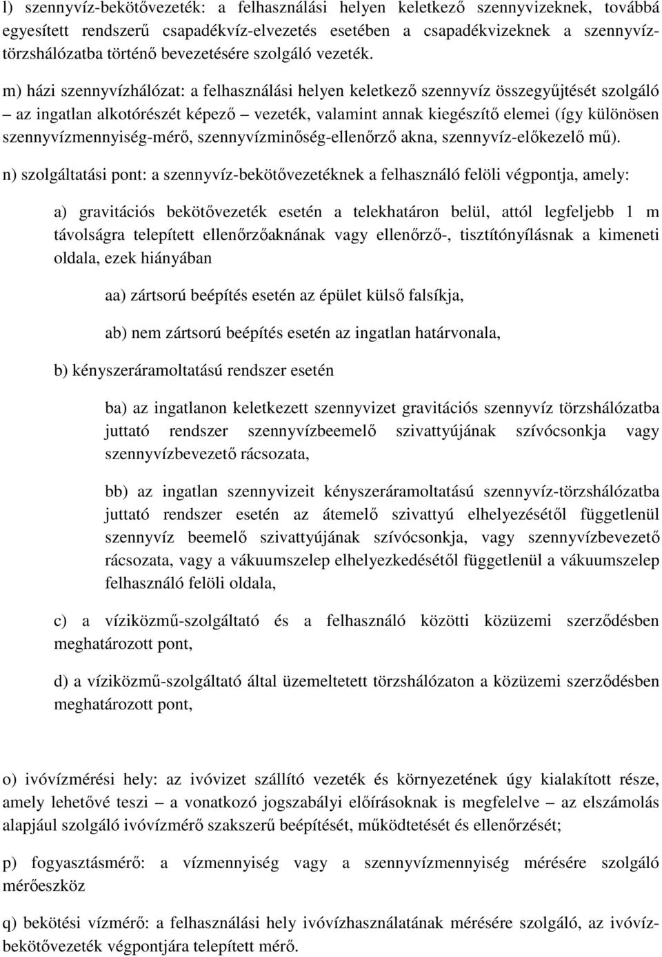 m) házi szennyvízhálózat: a felhasználási helyen keletkező szennyvíz összegyűjtését szolgáló az ingatlan alkotórészét képező vezeték, valamint annak kiegészítő elemei (így különösen
