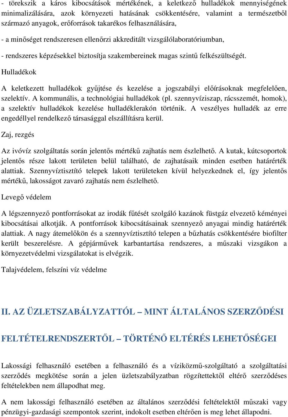 Hulladékok A keletkezett hulladékok gyűjtése és kezelése a jogszabályi előírásoknak megfelelően, szelektív. A kommunális, a technológiai hulladékok (pl.