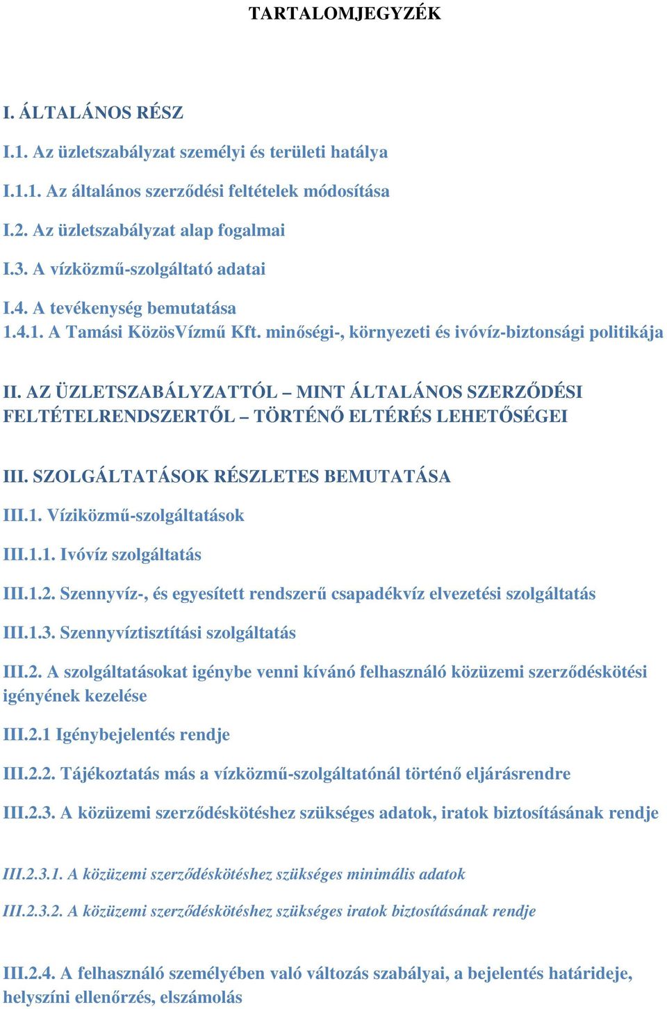 AZ ÜZLETSZABÁLYZATTÓL MINT ÁLTALÁNOS SZERZŐDÉSI FELTÉTELRENDSZERTŐL TÖRTÉNŐ ELTÉRÉS LEHETŐSÉGEI III. SZOLGÁLTATÁSOK RÉSZLETES BEMUTATÁSA III.1. Víziközmű-szolgáltatások III.1.1. Ivóvíz szolgáltatás III.