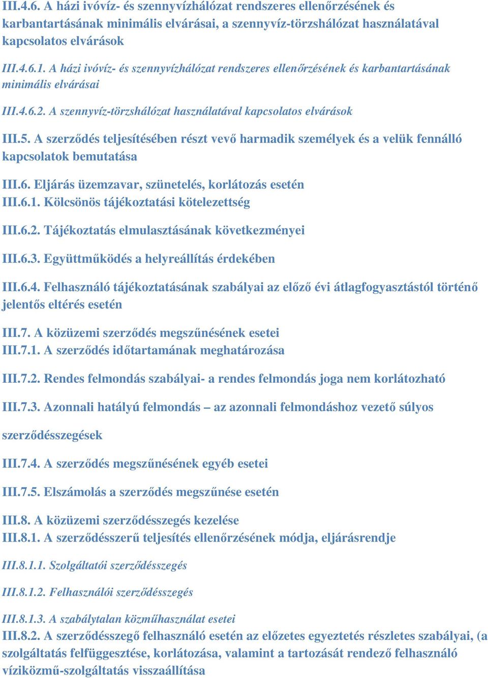 A szerződés teljesítésében részt vevő harmadik személyek és a velük fennálló kapcsolatok bemutatása III.6. Eljárás üzemzavar, szünetelés, korlátozás esetén III.6.1.