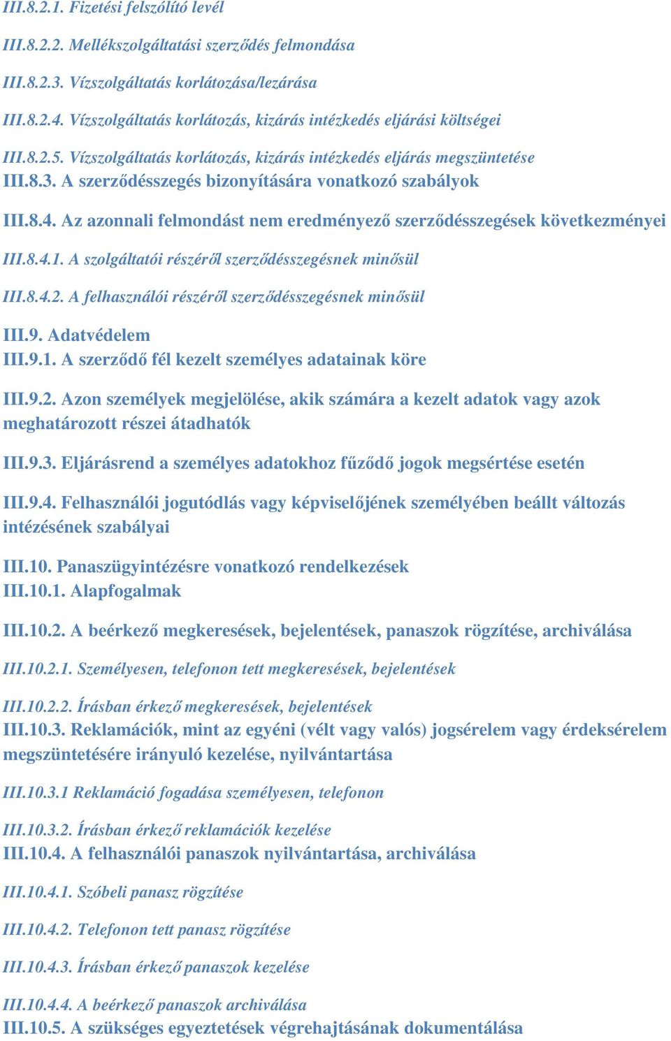 A szerződésszegés bizonyítására vonatkozó szabályok III.8.4. Az azonnali felmondást nem eredményező szerződésszegések következményei III.8.4.1. A szolgáltatói részéről szerződésszegésnek minősül III.