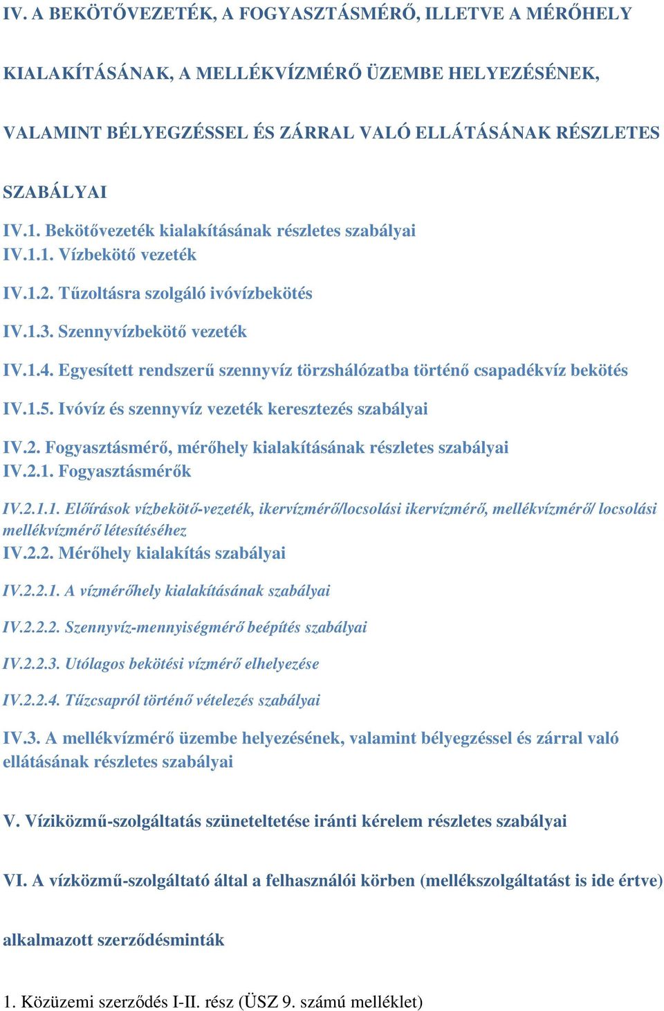 Egyesített rendszerű szennyvíz törzshálózatba történő csapadékvíz bekötés IV.1.5. Ivóvíz és szennyvíz vezeték keresztezés szabályai IV.2.