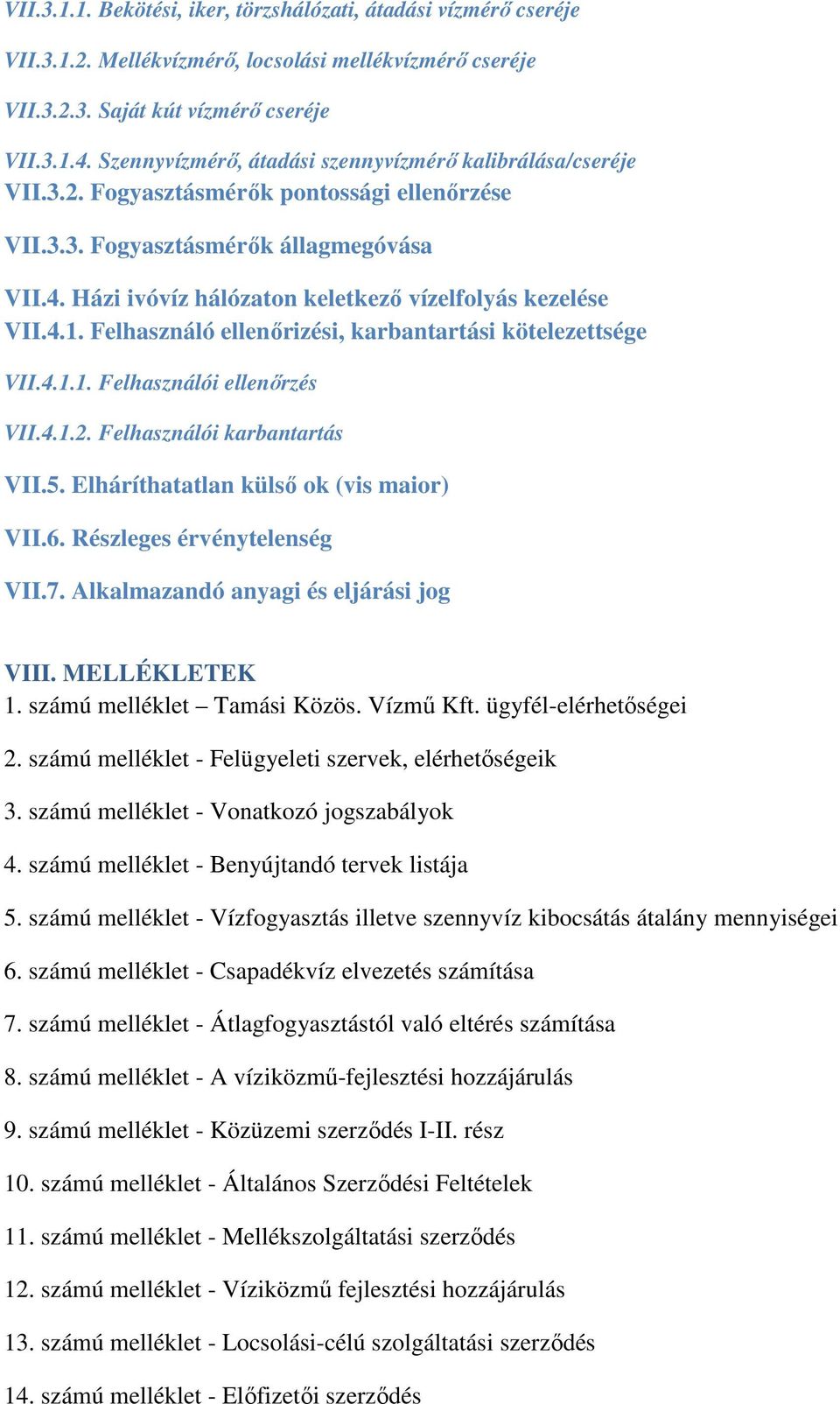 Házi ivóvíz hálózaton keletkező vízelfolyás kezelése VII.4.1. Felhasználó ellenőrizési, karbantartási kötelezettsége VII.4.1.1. Felhasználói ellenőrzés VII.4.1.2. Felhasználói karbantartás VII.5.