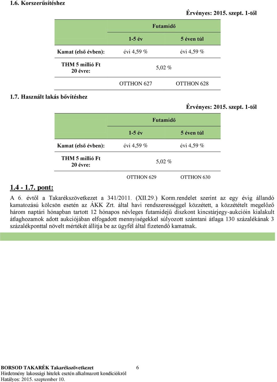 által havi rendszerességgel közzétett, a közzétételt megelőző három naptári hónapban tartott 12 hónapos névleges futamidejű diszkont kincstárjegy-aukcióin kialakult átlaghozamok adott