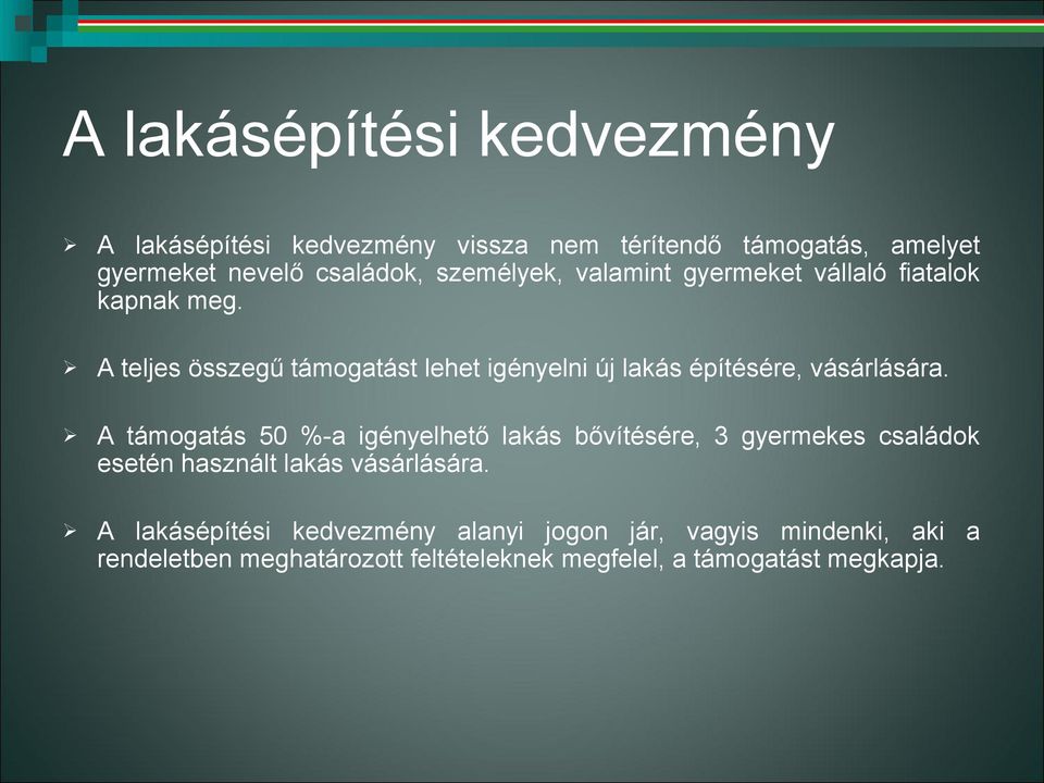 A teljes összegű támogatást lehet igényelni új lakás építésére, vásárlására.