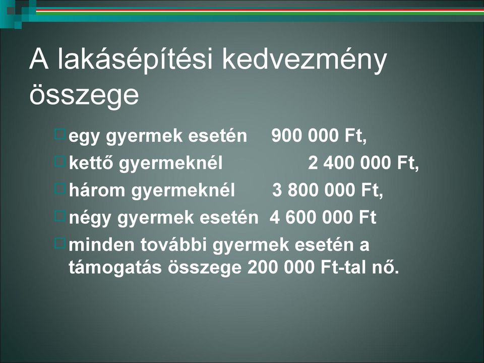 3 800 000 Ft, négy gyermek esetén 4 600 000 Ft minden