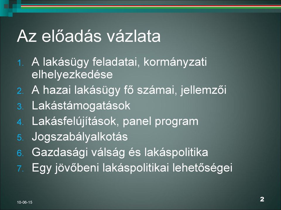 fő számai, jellemzői Lakástámogatások Lakásfelújítások, panel