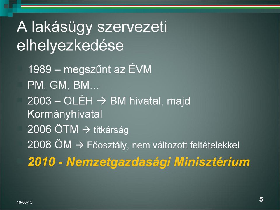 Kormányhivatal 2006 ÖTM titkárság 2008 ÖM Főosztály,