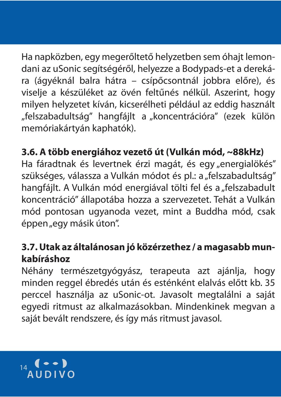 A több energiához vezető út (Vulkán mód, ~88kHz) Ha fáradtnak és levertnek érzi magát, és egy energialökés szükséges, válassza a Vulkán módot és pl.: a felszabadultság hangfájlt.