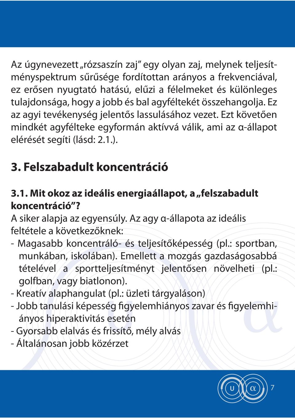 Felszabadult koncentráció 3.1. Mit okoz az ideális energiaállapot, a felszabadult koncentráció? A siker alapja az egyensúly.