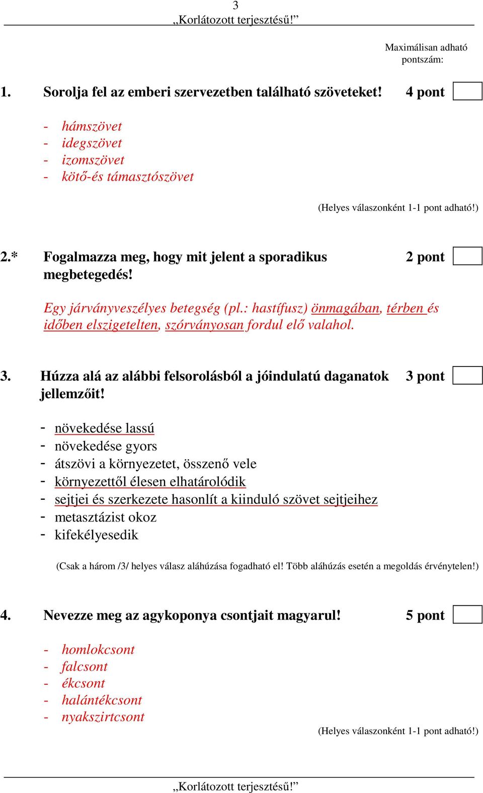 Húzza alá az alábbi felsorolásból a jóindulatú daganatok 3 pont jellemzőit!