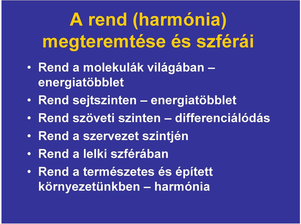 szöveti szinten differenciálódás Rend a szervezet szintjén Rend