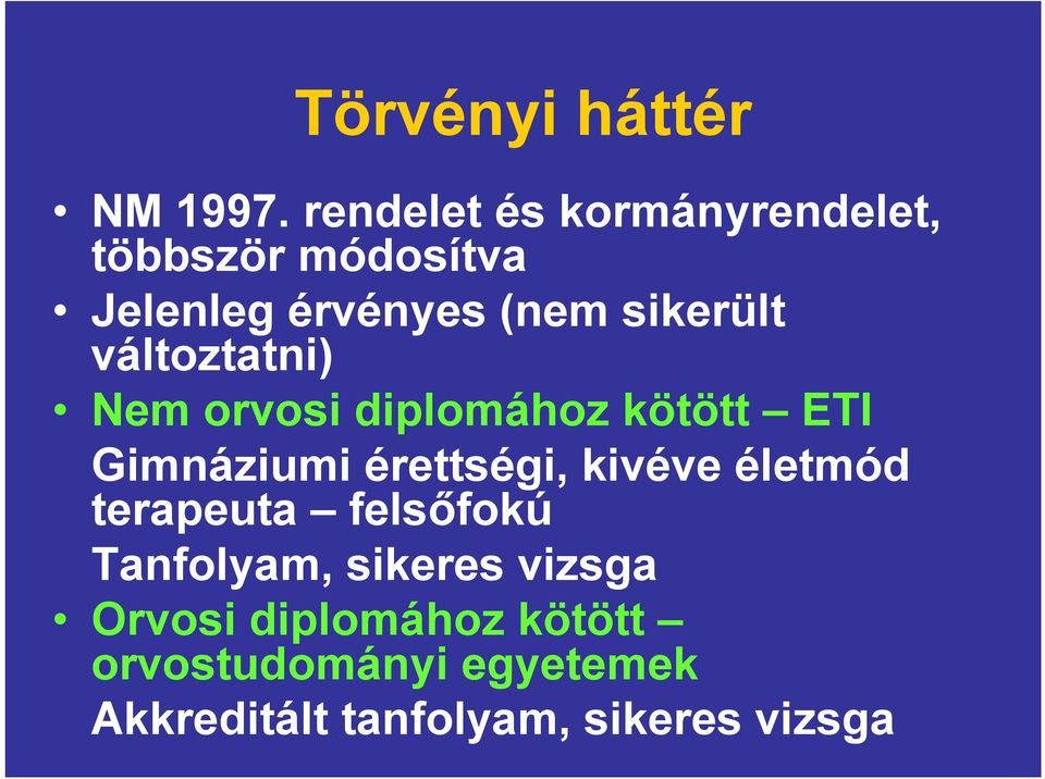 változtatni) Nem orvosi diplomához kötött ETI Gimnáziumi érettségi, kivéve