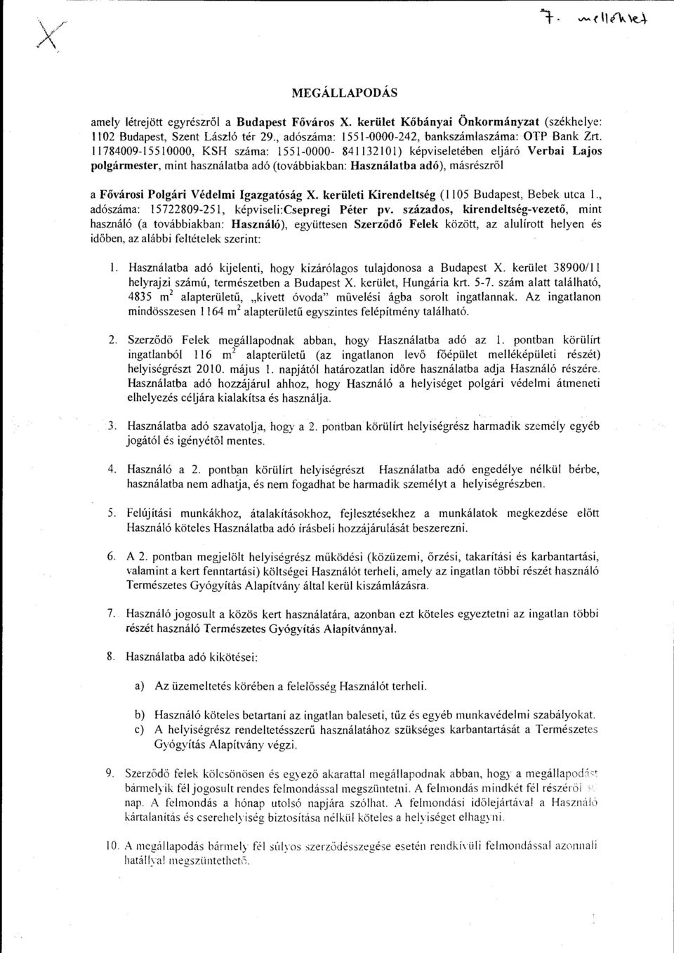 Igazgatóság X. kerületi Kirendeltség (1105 Budapest, Bebek utca 1., adószáma: 15722809-251, képviseli:csepregi Péter pv.