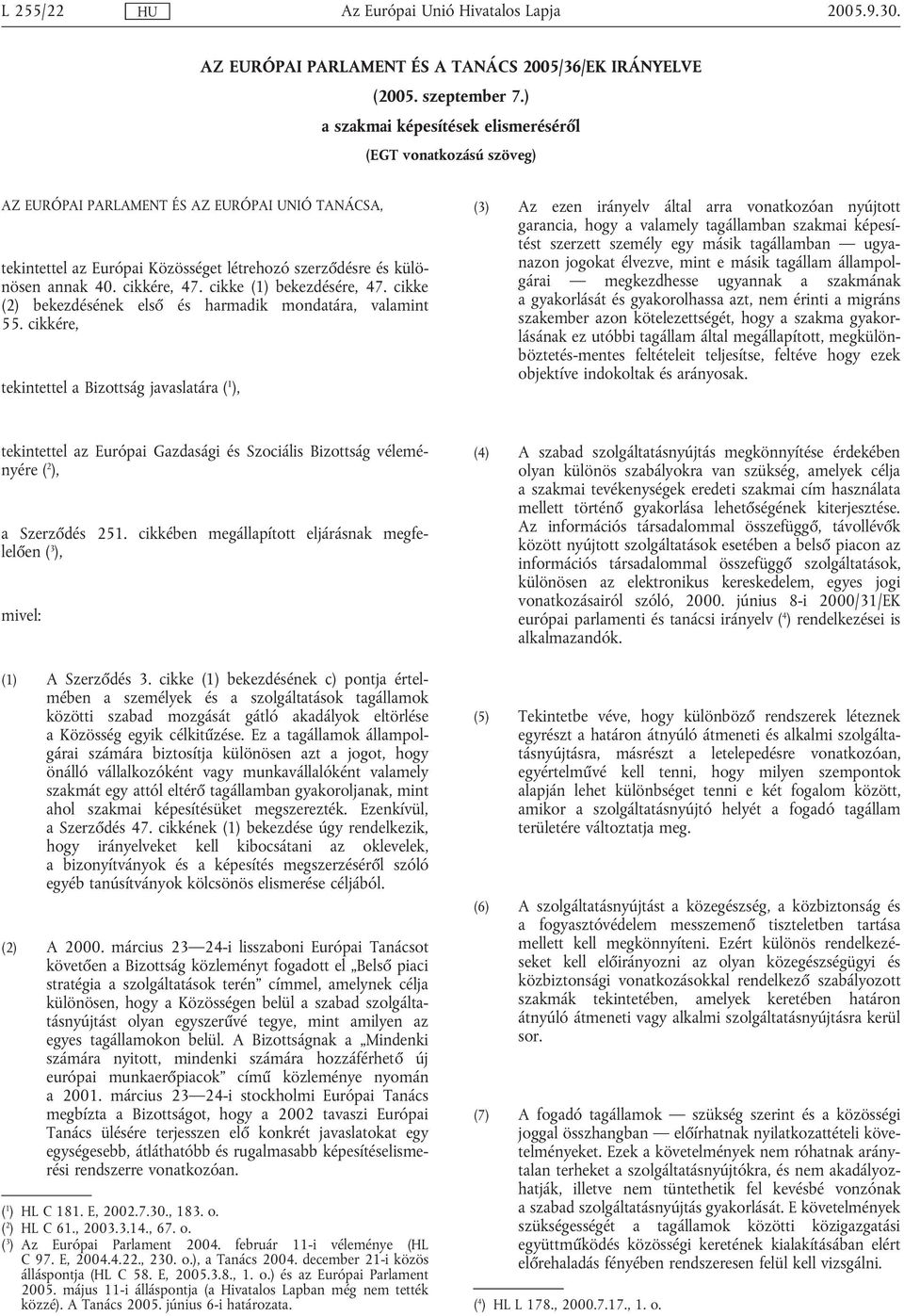 cikkére, 47. cikke (1) bekezdésére, 47. cikke (2) bekezdésének első és harmadik mondatára, valamint 55.